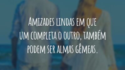 Amizades lindas em que um completa o outro, também podem ser almas gêmeas.