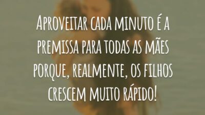 Aproveitar cada minuto é a premissa para todas as mães porque, realmente, os filhos crescem muito rápido!