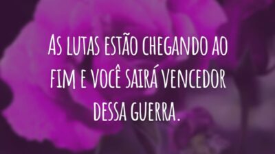 As lutas estão chegando ao fim e você sairá vencedor dessa guerra.