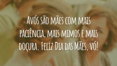Avós são mães com mais paciência, mais mimos e mais doçura. Feliz Dia das Mães, vó!