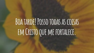 Boa tarde! Posso todas as coisas em Cristo que me fortalece.