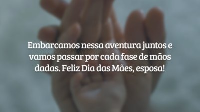 Embarcamos nessa aventura juntos e vamos passar por cada fase de mãos dadas. Feliz Dia das Mães, esposa!