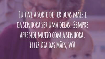 Eu tive a sorte de ter duas mães e da senhora ser uma delas. Sempre aprendi muito com a senhora. Feliz Dia das Mães, vó!