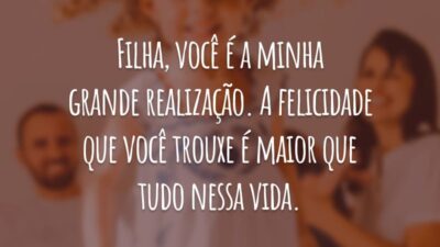 Filha, você é a minha grande realização. A felicidade que você trouxe é maior que tudo nessa vida.