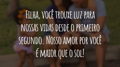 Filha, você trouxe luz para nossas vidas desde o primeiro segundo. Nosso amor por você é maior que o sol!