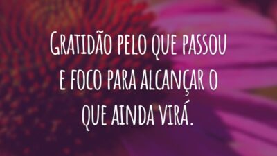 Gratidão pelo que passou e foco para alcançar o que ainda virá.