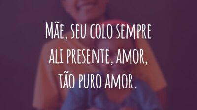 Mãe, seu colo sempre ali presente, amor, tão puro amor.