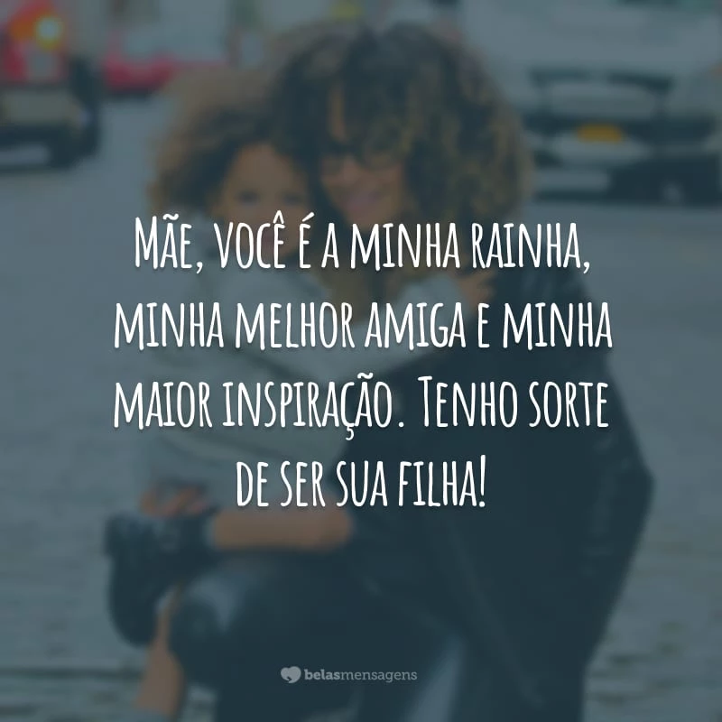 Mãe, você é a minha rainha, minha melhor amiga e minha maior inspiração. Tenho sorte de ser sua filha!