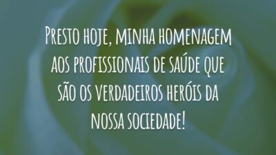 Presto hoje, minha homenagem aos profissionais de saúde que são os verdadeiros heróis da nossa sociedade!