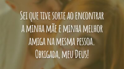 Sei que tive sorte ao encontrar a minha mãe e minha melhor amiga na mesma pessoa. Obrigada, meu Deus!