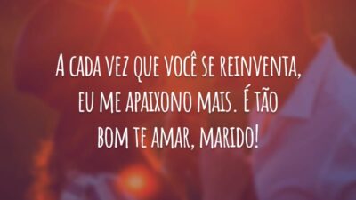 A cada vez que você se reinventa, eu me apaixono mais. É tão bom te amar, marido!