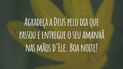 Agradeça a Deus pelo dia que passou e entregue o seu amanhã nas mãos d'Ele. Boa noite!