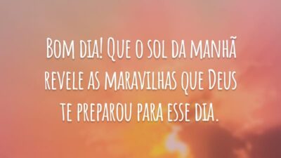 Bom dia! Que o sol da manhã revele as maravilhas que Deus te preparou para esse dia.