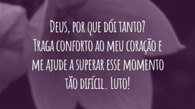 Deus, por que dói tanto? Traga conforto ao meu coração e me ajude a superar esse momento tão difícil. Luto!