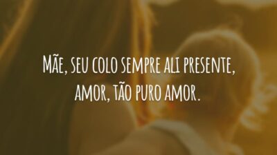 Mãe, seu colo sempre ali presente, amor, tão puro amor.