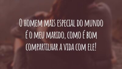 O homem mais especial do mundo é o meu marido, como é bom compartilhar a vida com ele!