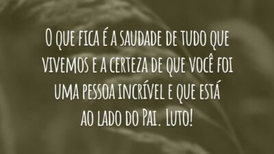 O que fica é a saudade de tudo que vivemos e a certeza de que você foi uma pessoa incrível e que está ao lado do Pai. Luto!