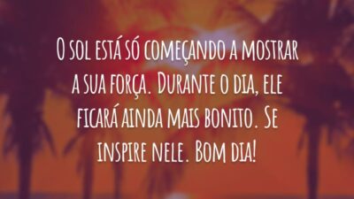 O sol está só começando a mostrar a sua força. Durante o dia, ele ficará ainda mais bonito. Se inspire nele. Bom dia!