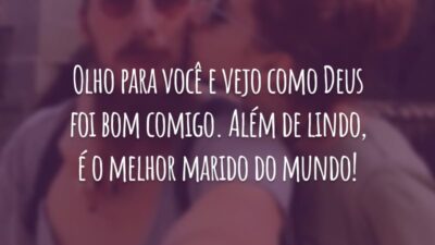 Olho para você e vejo como Deus foi bom comigo. Além de lindo, é o melhor marido do mundo!