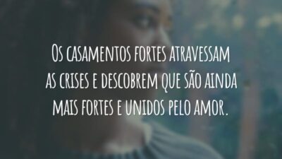 Os casamentos fortes atravessam as crises e descobrem que são ainda mais fortes e unidos pelo amor.
