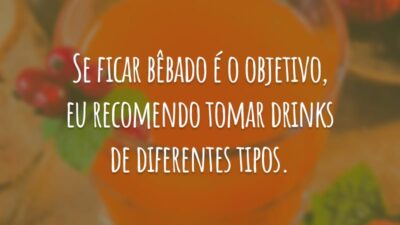 Se ficar bêbado é o objetivo, eu recomendo tomar drinks de diferentes tipos.