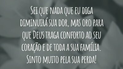 Sei que nada que eu diga diminuirá sua dor, mas oro para que Deus traga conforto ao seu coração e de toda a sua família. Sinto muito pela sua perda!