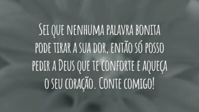 Sei que nenhuma palavra bonita pode tirar a sua dor, então só posso pedir a Deus que te conforte e aqueça o seu coração. Conte comigo!