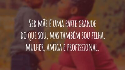 Ser mãe é uma parte grande do que sou, mas também sou filha, mulher, amiga e profissional.