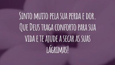 Sinto muito pela sua perda e dor. Que Deus traga conforto para sua vida e te ajude a secar as suas lágrimas!