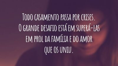 Todo casamento passa por crises. O grande desafio está em superá-las em prol da família e do amor que os uniu.