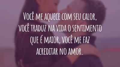 Você me aquece com seu calor, você traduz na vida o sentimento que é maior, você me faz acreditar no amor.