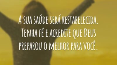 A sua saúde será restabelecida. Tenha fé e acredite que Deus preparou o melhor para você.
