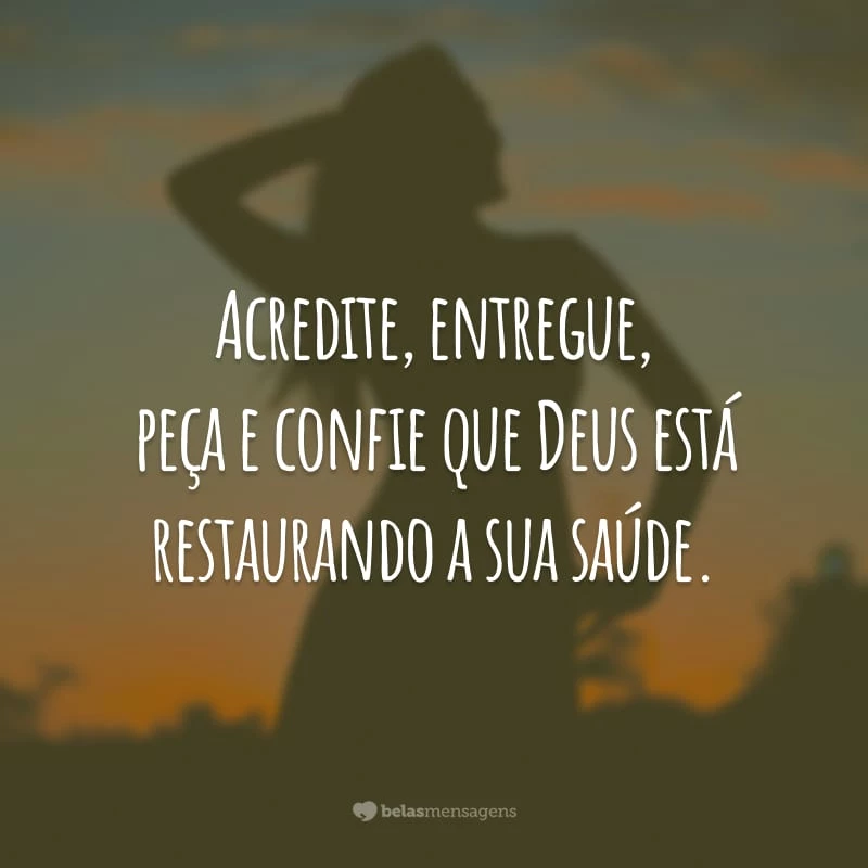 Acredite, entregue, peça e confie que Deus está restaurando a sua saúde.