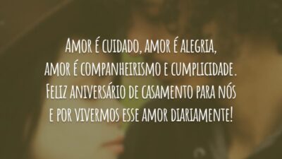 Amor é cuidado, amor é alegria, amor é companheirismo e cumplicidade. Feliz aniversário de casamento para nós e por vivermos esse amor diariamente!