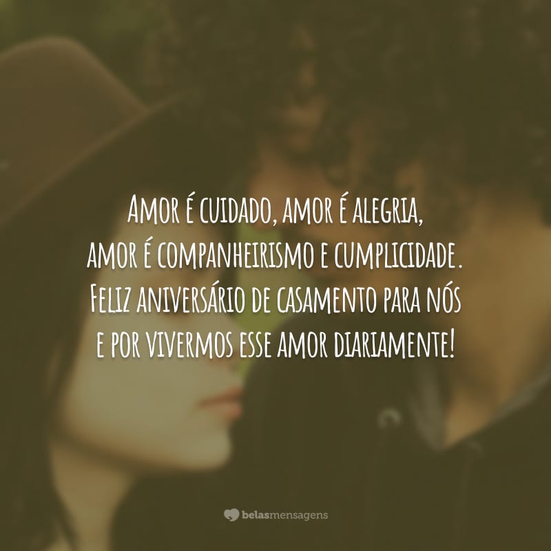 Amor é cuidado, amor é alegria, amor é companheirismo e cumplicidade. Feliz aniversário de casamento para nós e por vivermos esse amor diariamente!