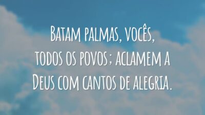 Batam palmas, vocês, todos os povos; aclamem a Deus com cantos de alegria.