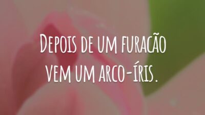 Depois de um furacão vem um arco-íris.