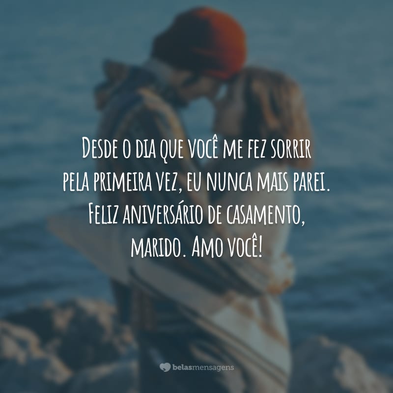 Desde o dia que você me fez sorrir pela primeira vez, eu nunca mais parei. Feliz aniversário de casamento, marido. Amo você!