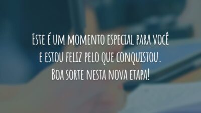 Este é um momento especial para você e estou feliz pelo que conquistou. Boa sorte nesta nova etapa!