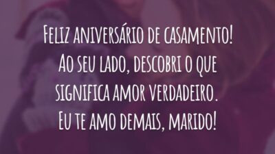 Feliz aniversário de casamento! Ao seu lado, descobri o que significa amor verdadeiro. Eu te amo demais, marido!