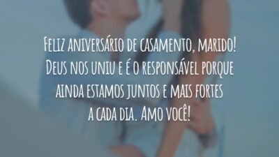 Feliz aniversário de casamento, marido! Deus nos uniu e é o responsável por ainda estarmos juntos e mais fortes a cada dia. Amo você!
