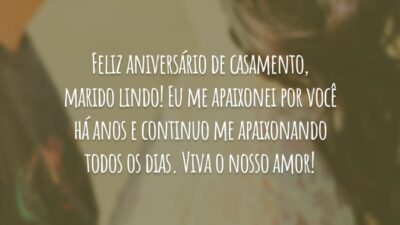 Feliz aniversário de casamento, marido lindo! Eu me apaixonei por você há anos e continuo me apaixonando todos os dias. Viva o nosso amor!