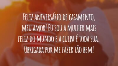 Feliz aniversário de casamento, meu amor! Eu sou a mulher mais feliz do mundo e a culpa é toda sua. Obrigada por me fazer tão bem!