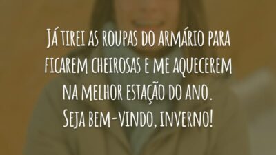 Já tirei as roupas do armário para ficarem cheirosas e me aquecerem na melhor estação do ano. Seja bem-vindo, inverno!