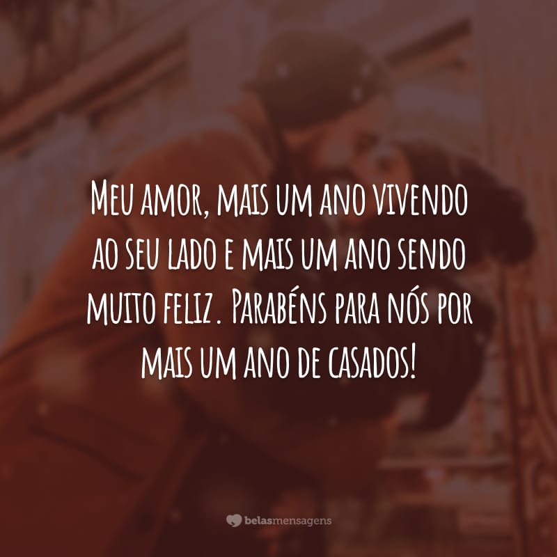 Meu amor, mais um ano vivendo ao seu lado e mais um ano sendo muito feliz. Parabéns para nós por mais um ano de casados!