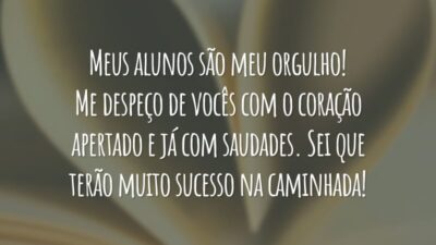 Meus alunos são meu orgulho! Me despeço de vocês com o coração apertado e já com saudades. Sei que terão muito sucesso na caminhada!