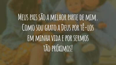 Meus pais são a melhor parte de mim. Como sou grato a Deus por tê-los em minha vida e por sermos tão próximos!