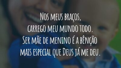 Nos meus braços, carrego meu mundo todo. Ser mãe de menino é a bênção mais especial que Deus já me deu.