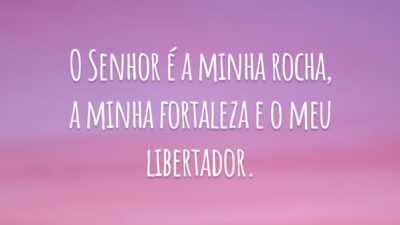 O Senhor é a minha rocha, a minha fortaleza e o meu libertador.