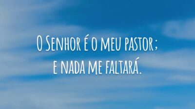 O Senhor é o meu pastor; e nada me faltará.